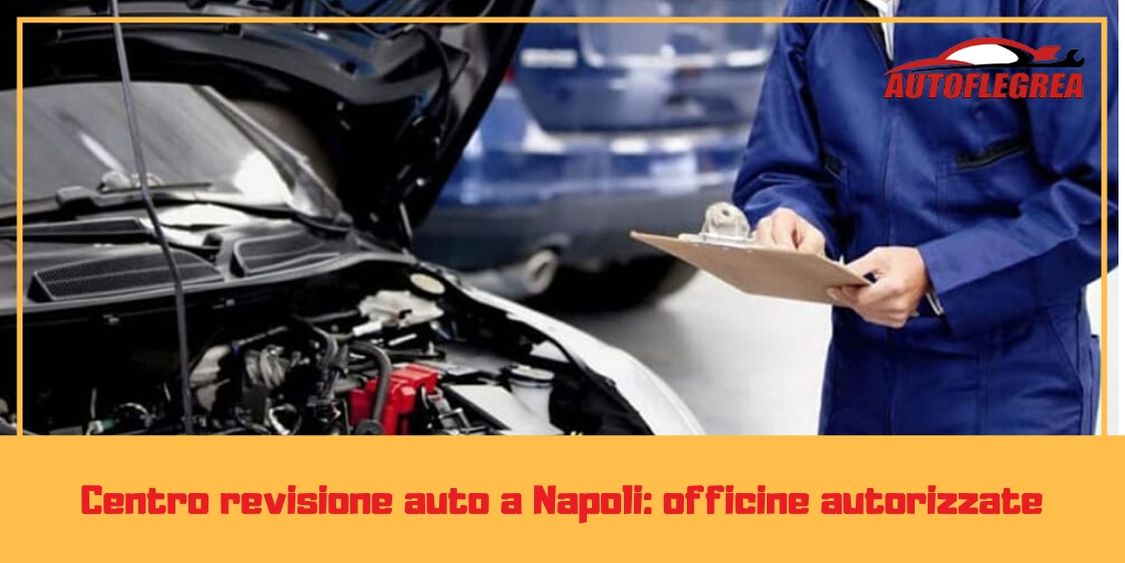Centro revisione auto a Napoli: officine autorizzate