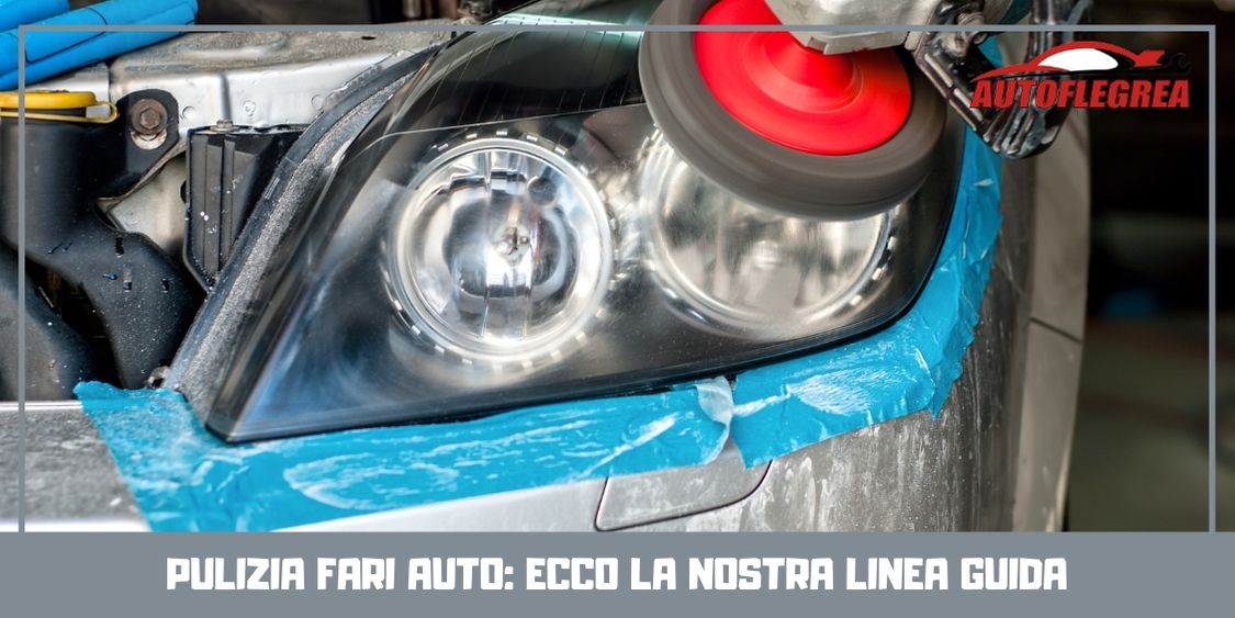 Pulizia fari auto: ecco la nostra linea guida