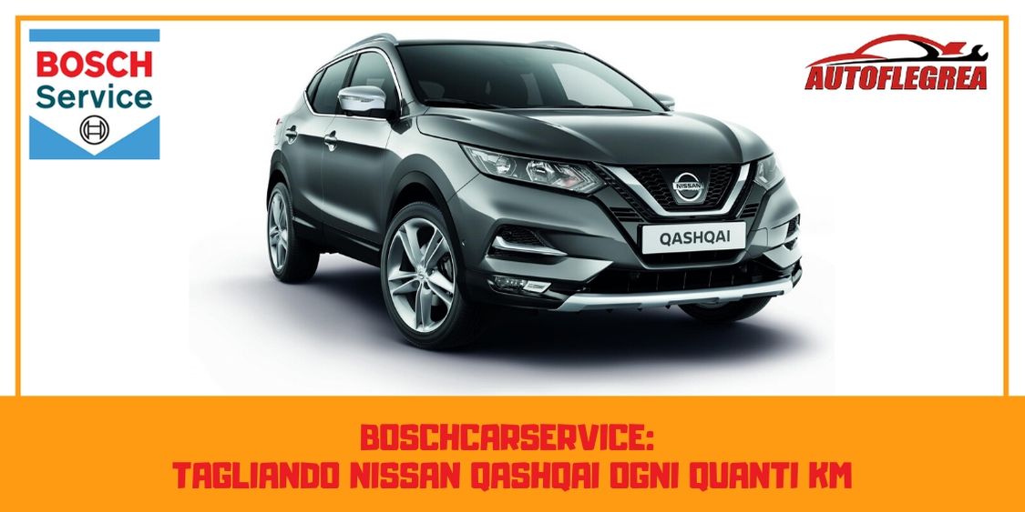 Boschcarservice:  tagliando nissan qashqai ogni quanti km